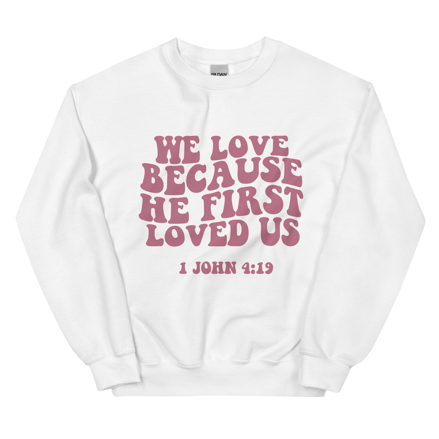We Love Because He First Loved Us Unisex Sweatshirt